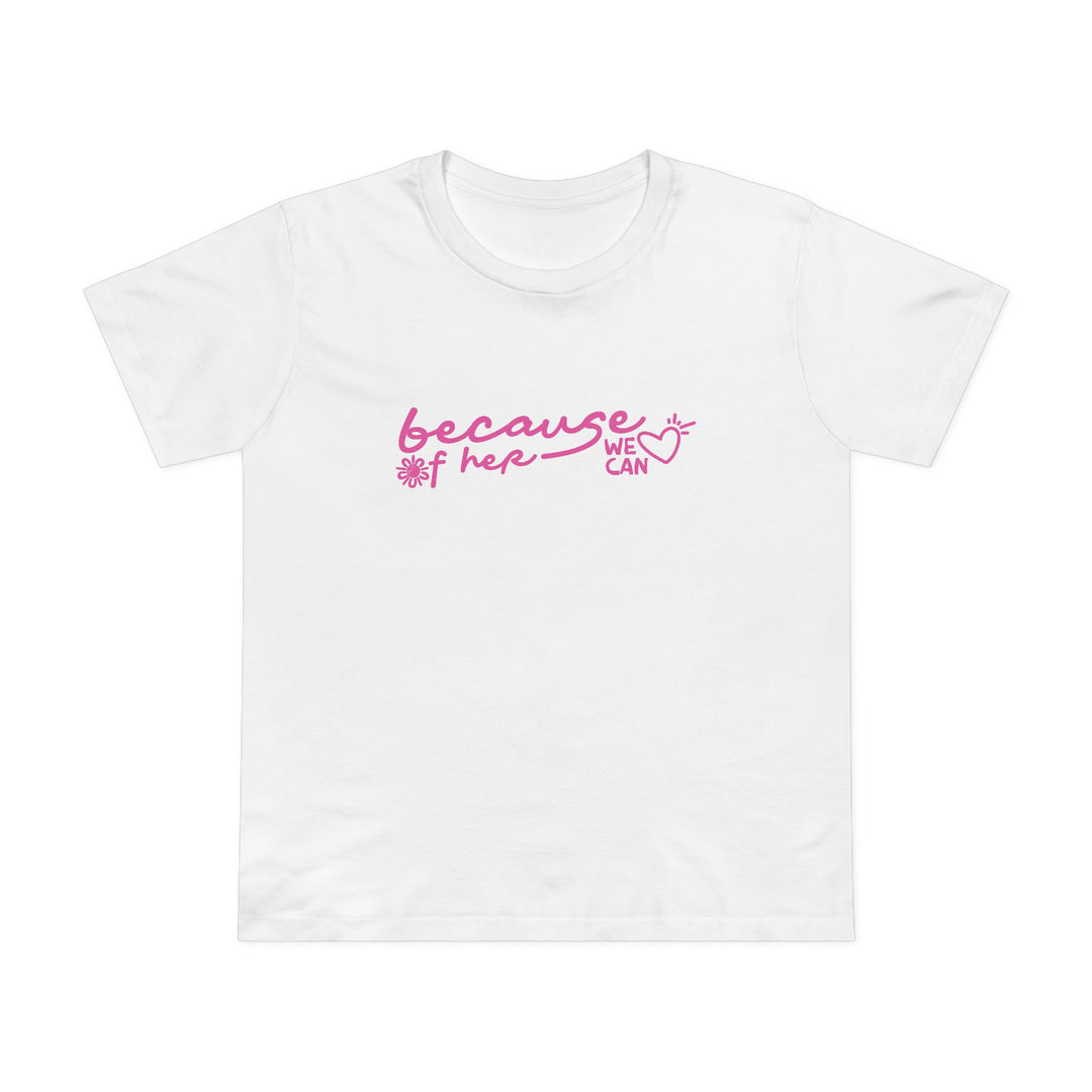 Because of Her, We Can - Women’s T-Shirt
