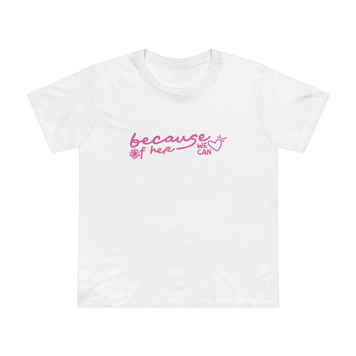 Because of Her, We Can - Women’s T-Shirt