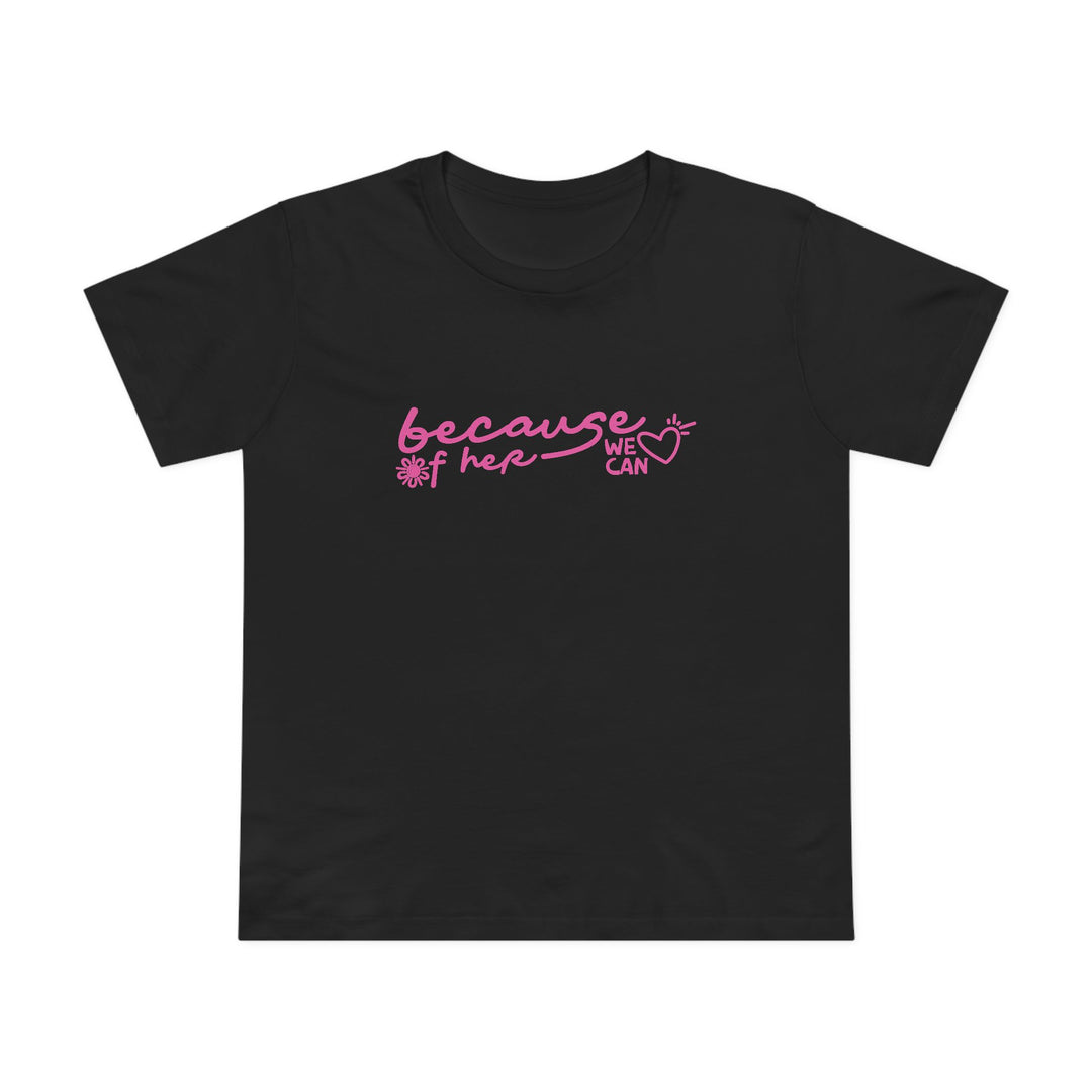 Because of Her, We Can - Women’s T-Shirt