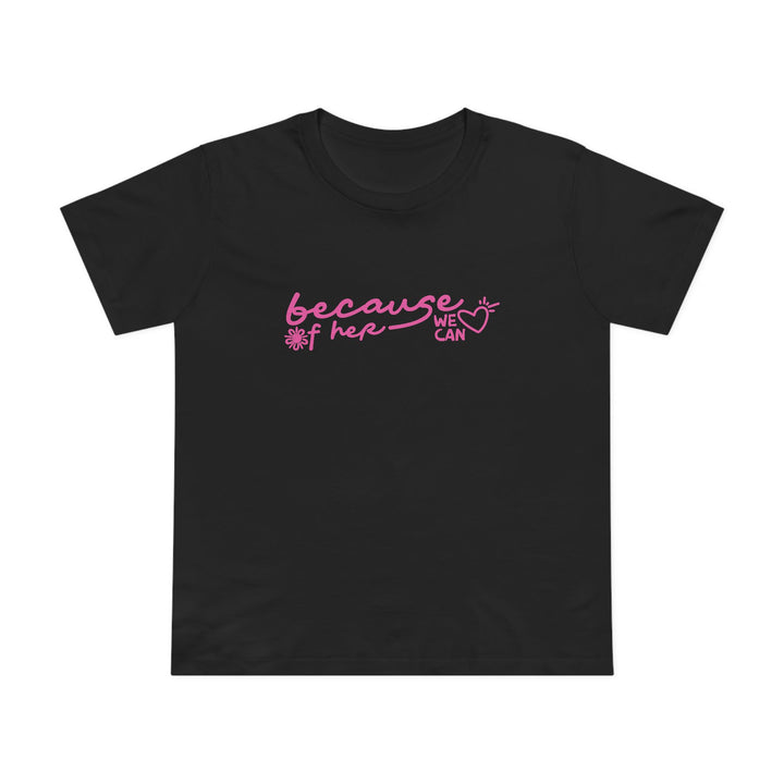 Because of Her, We Can - Women’s T-Shirt