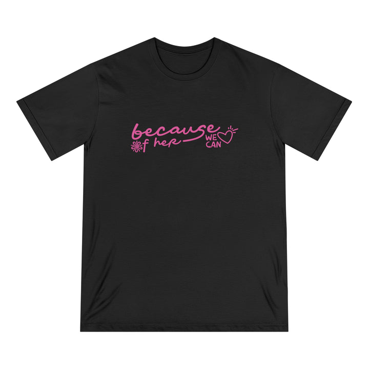 Because of Her, We Can - Unisex Organic T-Shirt