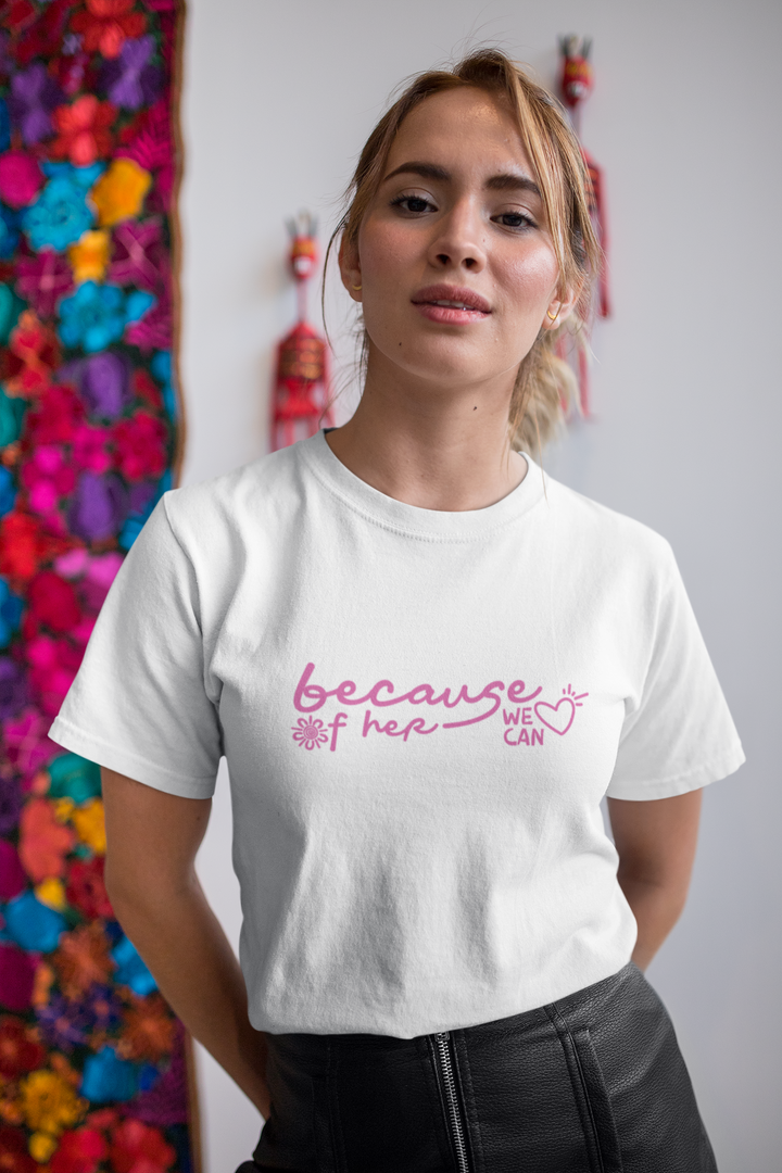 Because of Her, We Can - Women’s T-Shirt