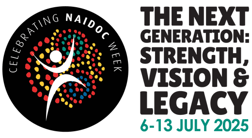 NAIDOC Week 2025: “The Next Generation: Strength, Vision & Legacy”