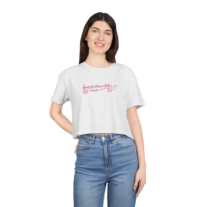 Because of Her, We Can - Women's Cropped T-Shirt