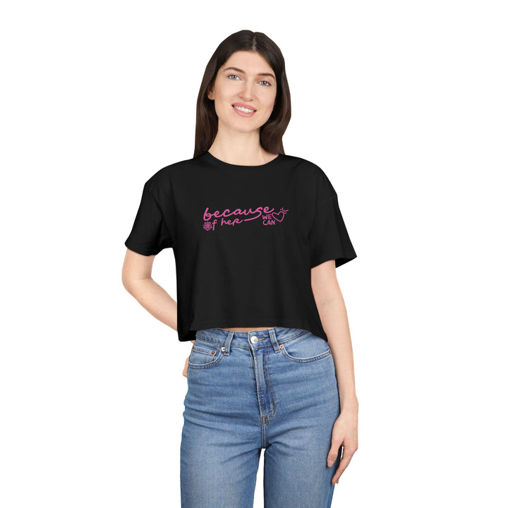 Because of Her, We Can - Women's Cropped T-Shirt