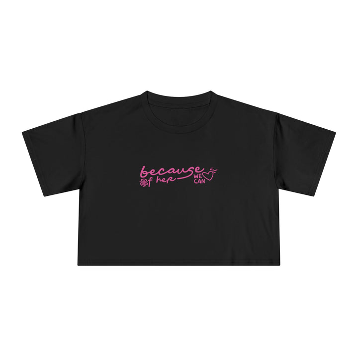 Because of Her, We Can - Women's Cropped T-Shirt
