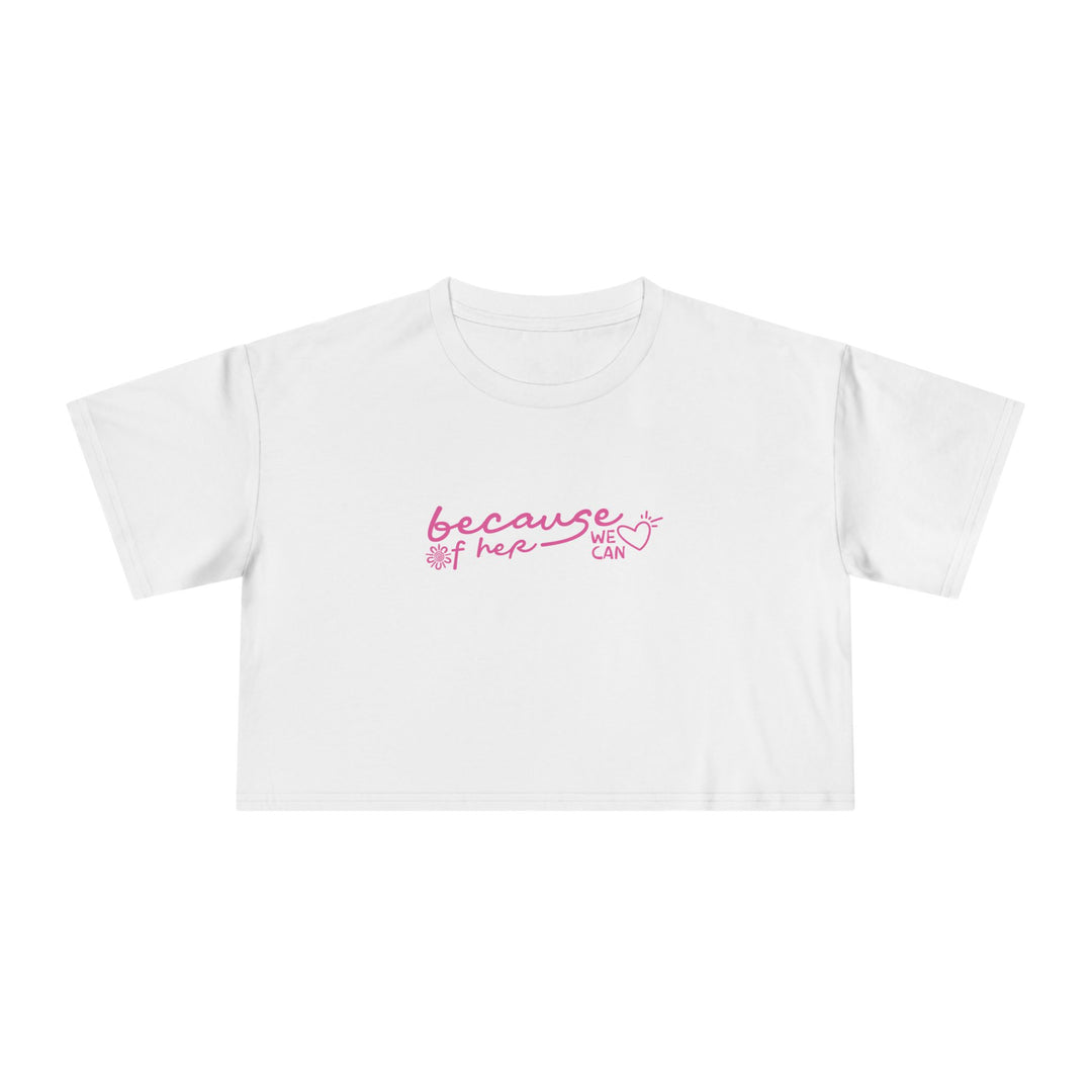 Because of Her, We Can - Women's Cropped T-Shirt