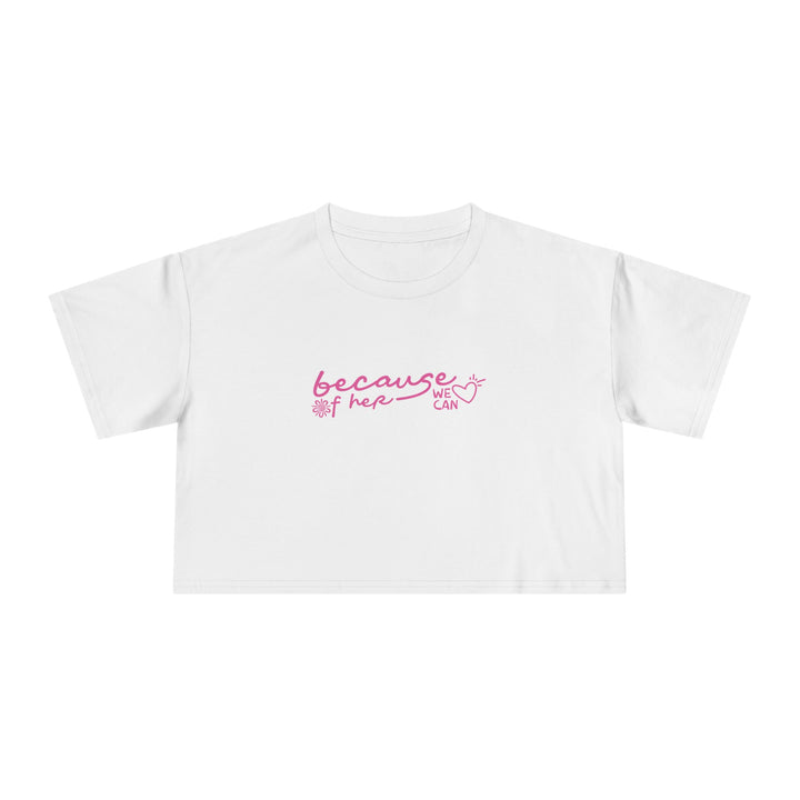 Because of Her, We Can - Women's Cropped T-Shirt