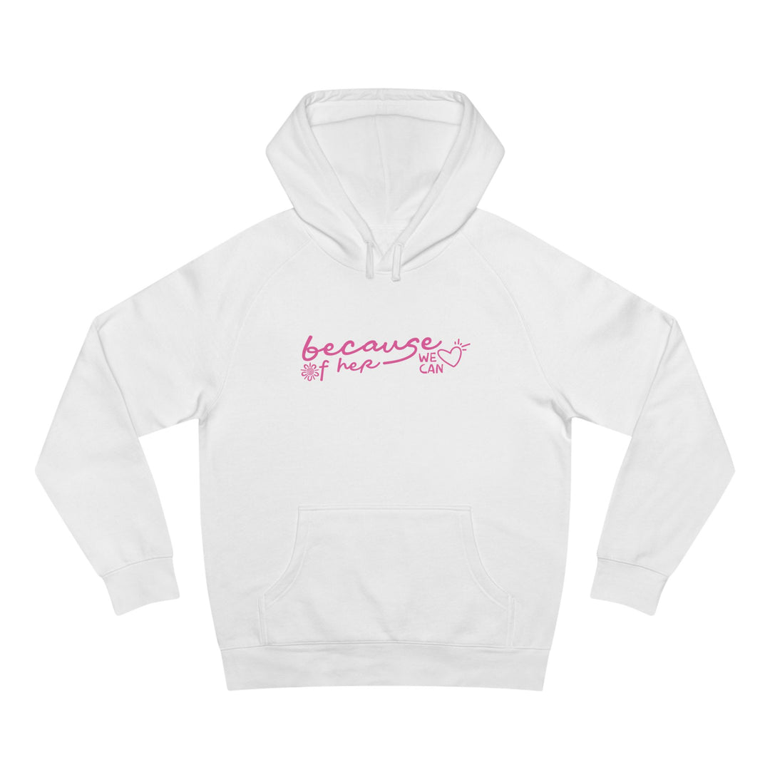 Because of Her, We Can - Unisex Hoodie