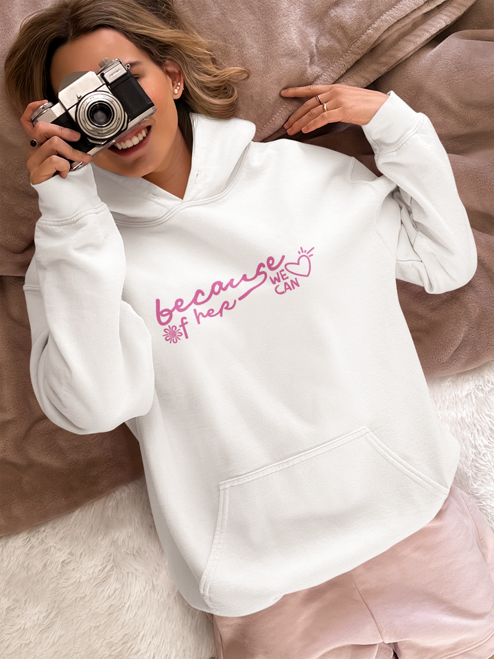 Because of Her, We Can - Unisex Hoodie